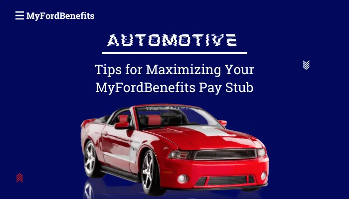 Tips for Maximizing Your MyFordBenefits Pay Stub